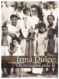 Irmã Dulce: Os milagres da fé - Jorge Gauthier