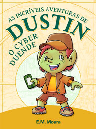 As incríveis aventuras de Dustin, o Cyber Duende - E. M. Moura